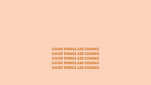 Good Things Are Coming Repeated Text On Peach Background HD wallpaper