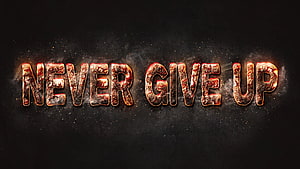 Never Give Up Motivational Typography with Fiery Metallic Texture on Dark Background HD wallpaper
