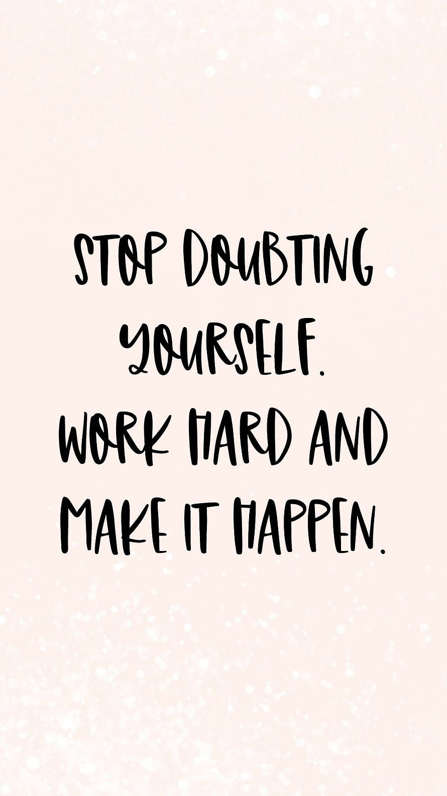 Stop Doubting Yourself Work Hard And Make It Happen Motivational Quote Wallpaper HD phone wallpaper