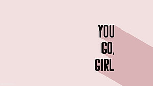 You Go Girl Minimalist Typography Quote Wallpaper HD wallpaper
