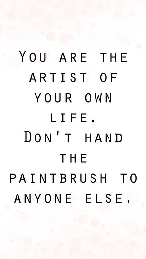 You Are The Artist Of Your Own Life Inspirational Quote Wallpaper HD phone wallpaper