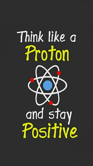 Think Like a Proton and Stay Positive Atom Science Quote on Dark Background HD phone wallpaper