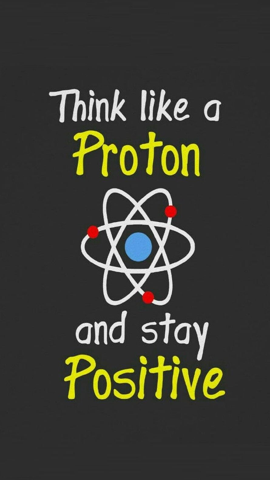 Think Like a Proton and Stay Positive Atom Science Quote on Dark Background HD phone wallpaper