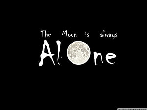The Moon is Always Alone Black and White Typography Artwork HD wallpaper