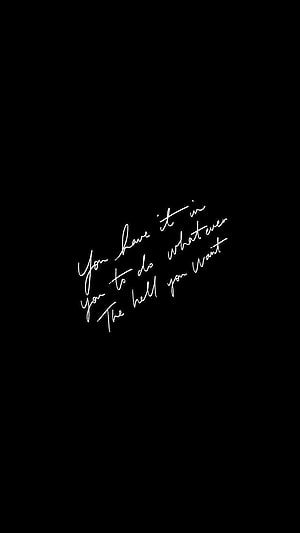 Minimalist Black Background With White Cursive Quote You Have It In You To Do Whatever The Hell You Want HD phone wallpaper