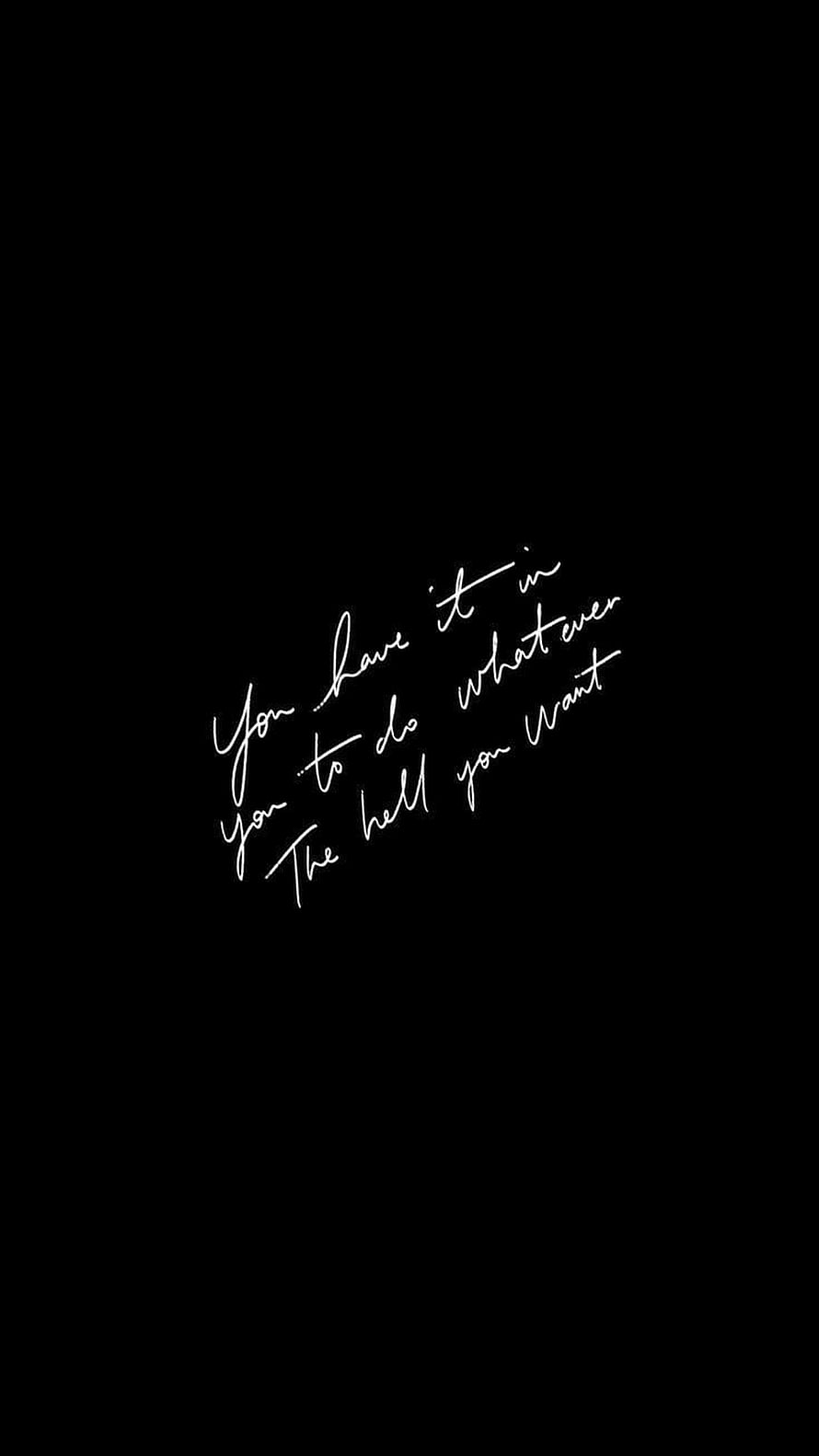 Minimalist Black Background With White Cursive Quote You Have It In You To Do Whatever The Hell You Want HD phone wallpaper