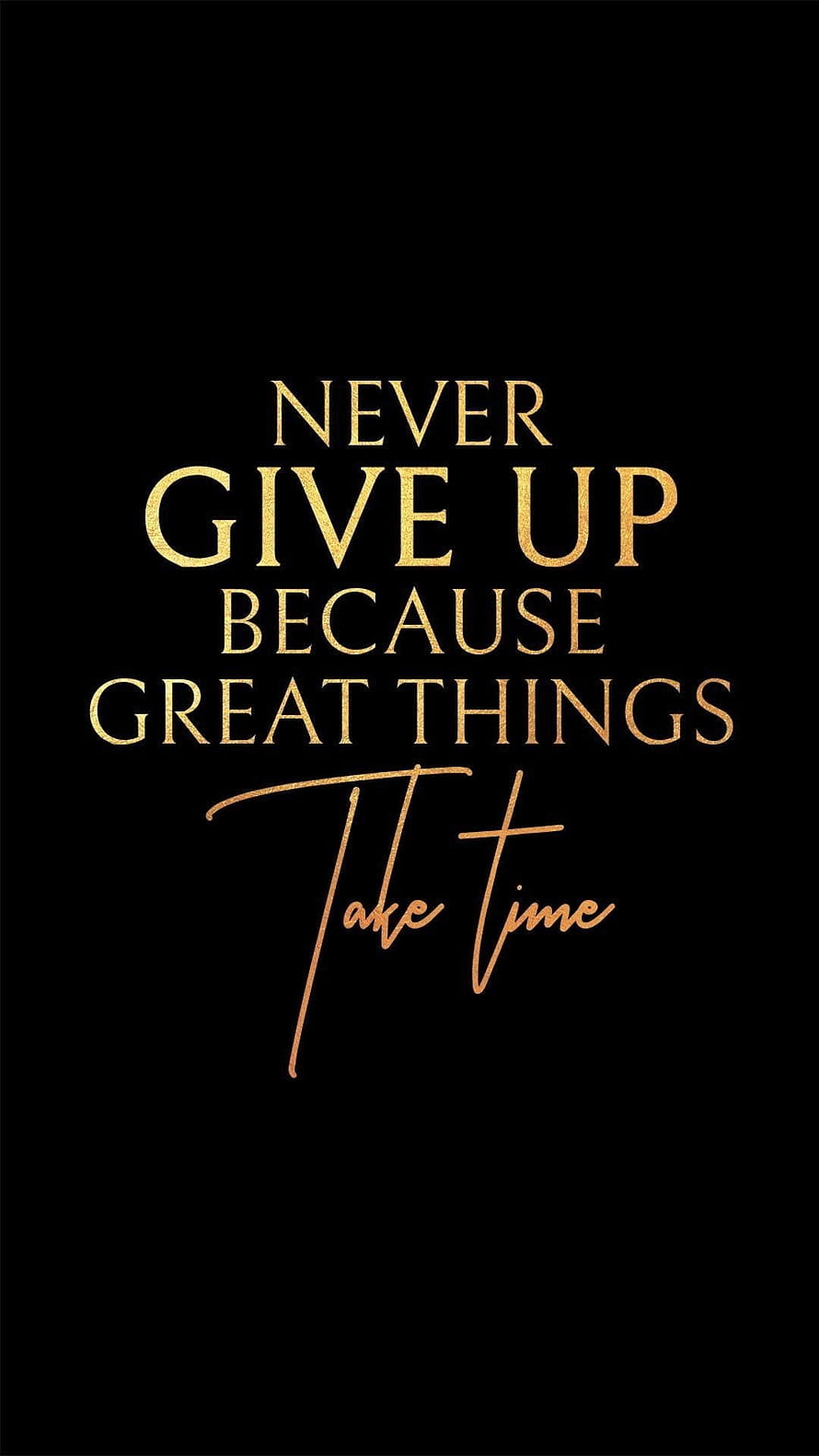 Inspirational Quote Wallpaper: Never Give Up Because Great Things Take Time in Gold Text HD phone wallpaper