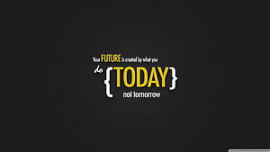 Motivational Quote Wallpaper: Your Future Is Created By What You Do Today HD wallpaper