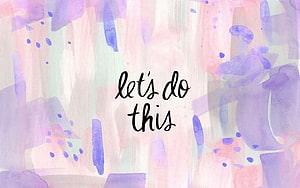 Motivational Let's Do This Quote on Pastel Purple and Pink Watercolor Abstract Background HD wallpaper