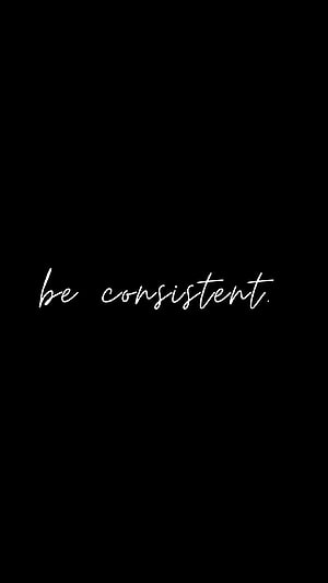 Minimalist Black Background With White Cursive Be Consistent Motivational Quote HD phone wallpaper