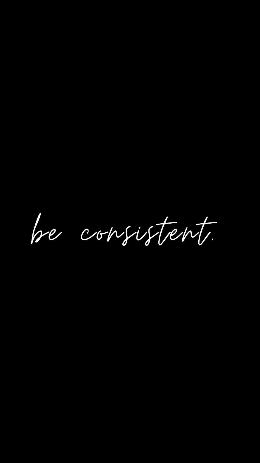 Minimalist Black Background With White Cursive Be Consistent Motivational Quote HD phone wallpaper