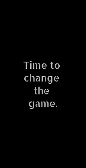 Time to change the game minimalist typography black background HD phone wallpaper