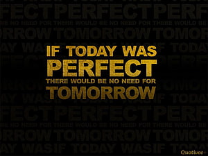 If Today Was Perfect There Would Be No Need For Tomorrow Motivational Quote Wallpaper HD wallpaper