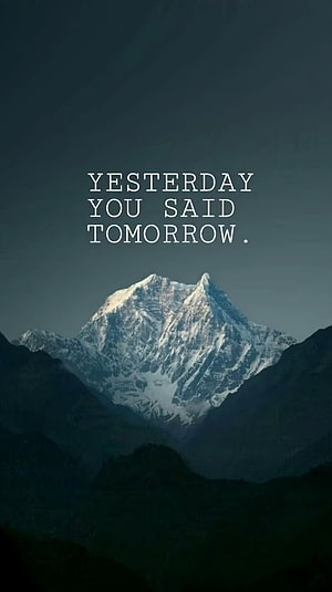 Snow-Capped Mountain Peak With Inspirational Quote Yesterday You Said Tomorrow HD phone wallpaper